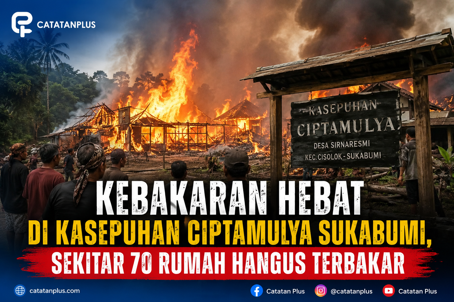 Kebakaran Hebat di Kasepuhan Ciptamulya Sukabumi, Sekitar 70 Rumah Hangus Dilalap Api